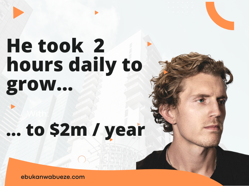 Dan Koe took 2 hours daily to grow to $2m a year